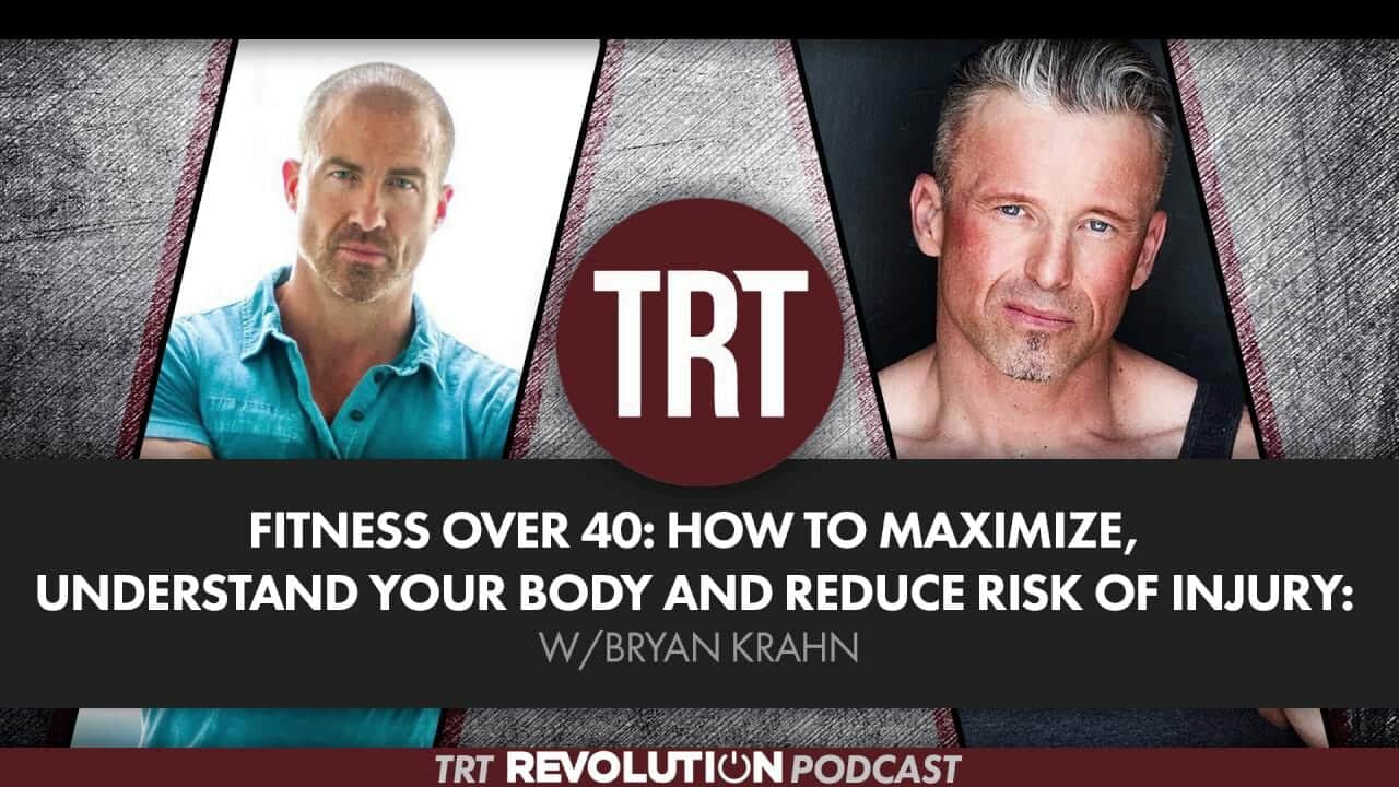 Fitness over 40: How to Maximize, Understand Your Body and Reduce Risk of Injury w/Bryan Krahn