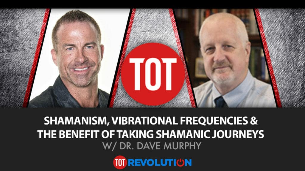 Shamanism, Vibrational Frequencies & The Benefit of Taking Shamanic Journeys w/ Dr. Dave Murphy