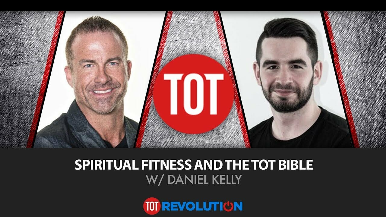 Spiritual Fitness and the TOT Bible w/Daniel Kelly
