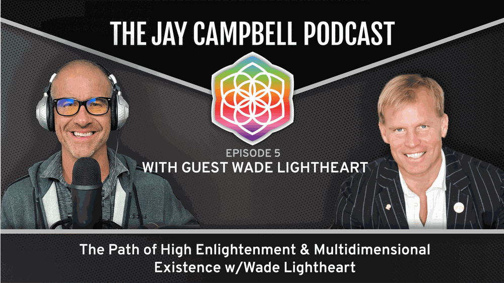 The Path of High Enlightenment & Multidimensional Existence w/Wade Lightheart