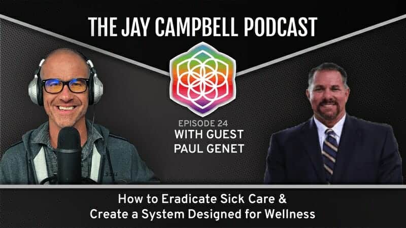 How to Eradicate Sick Care & Create a System Designed for Wellness w/Paul Genet