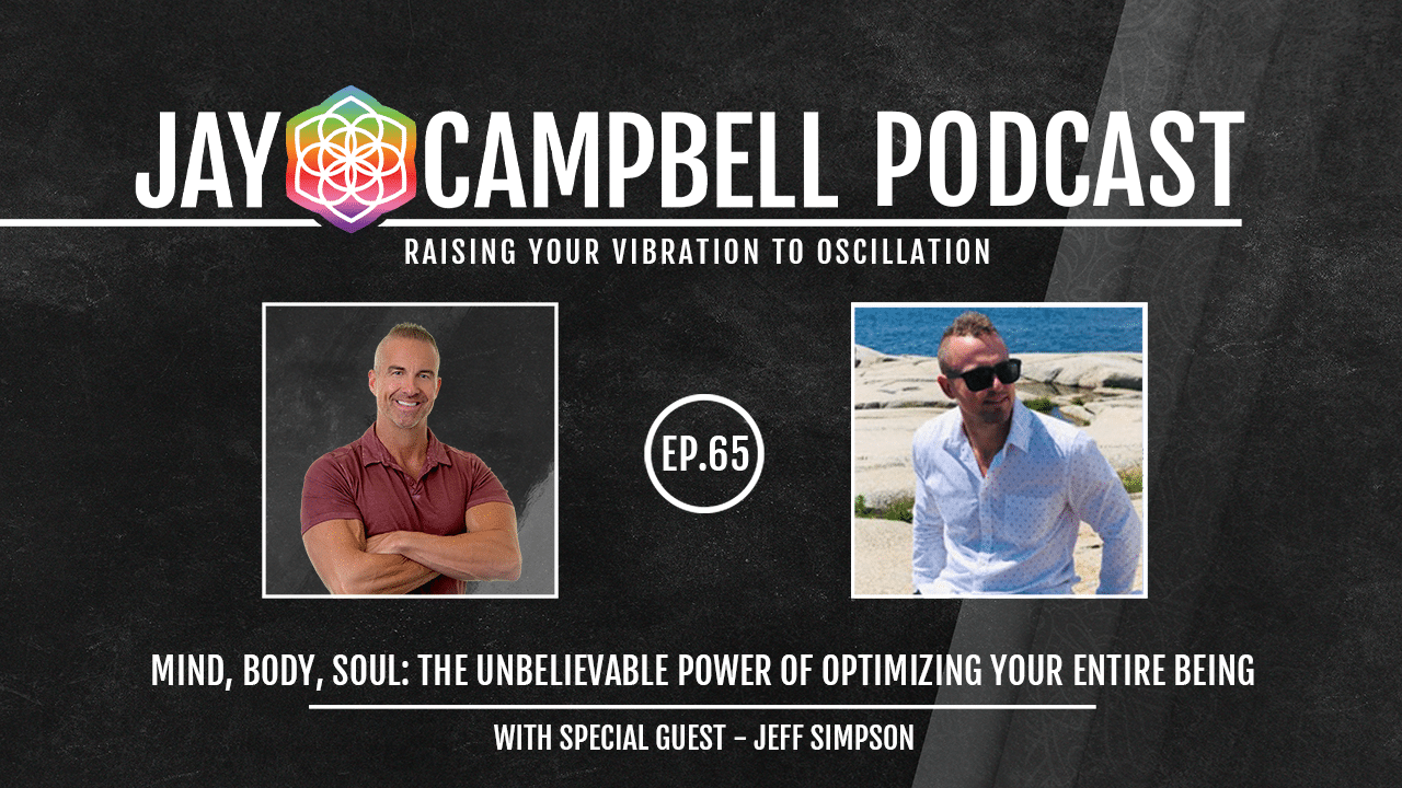 Mind, Body, Soul: The Unbelievable Power of Optimizing Your Entire Being w/Jeff Simpson