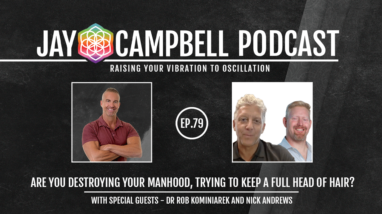 Are You Destroying Your Manhood, Trying to Keep a Full Head of Hair? w/Dr Rob Kominiarek and Nick Andrews