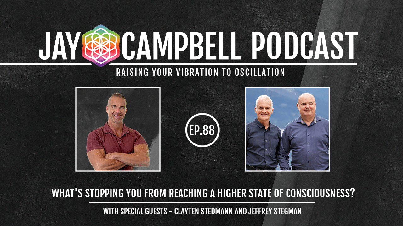 What’s Stopping You From Reaching a Higher State of Consciousness? w/Clayten Stedmann and Jeffrey Stegman