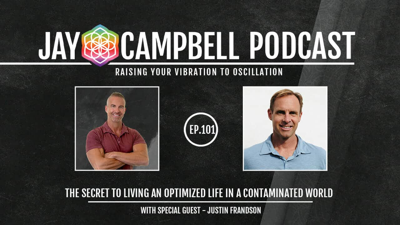 The Secret to Living An Optimized Life In A Contaminated World w/Justin Frandson