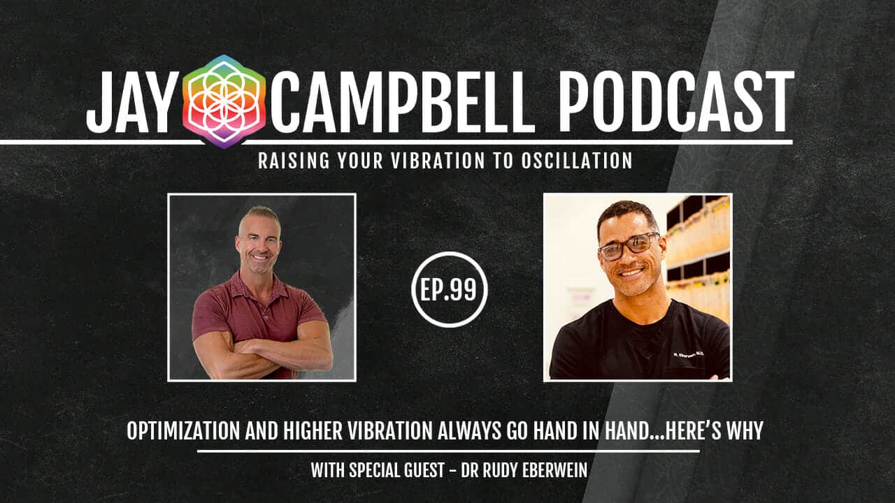 Optimization and Higher Vibration ALWAYS Go Hand In Hand…Here’s Why w/Dr Rudy Eberwein