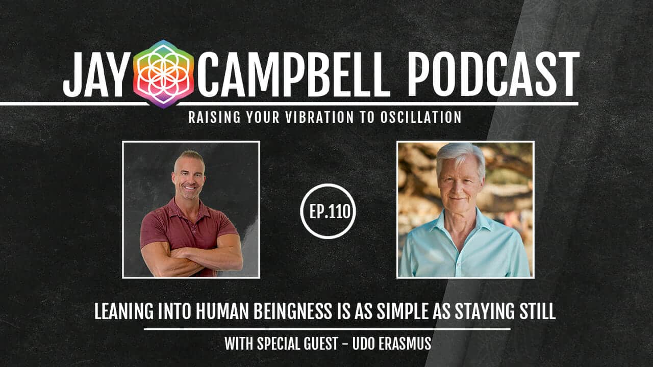 Leaning Into Human BEINGness Is As Simple As Staying Still w/Udo Erasmus