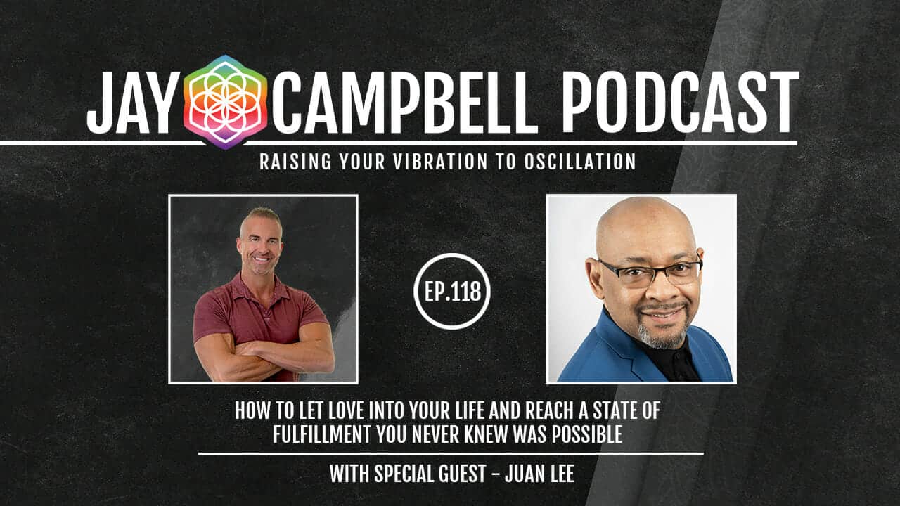 How to Let Love Into Your Life and Reach a State of Fulfillment You Never Knew Was Possible w/Juan Lee