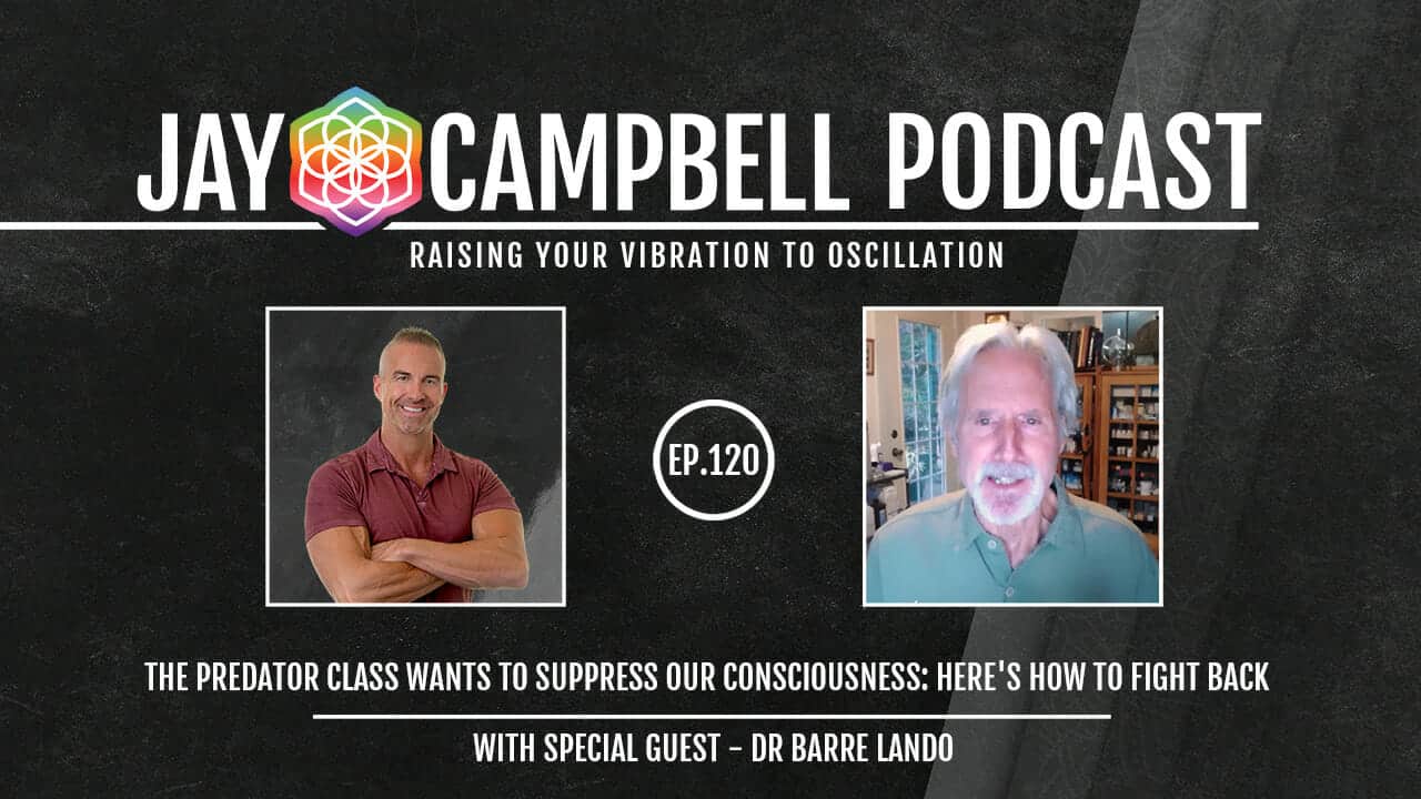 The Predator Class Wants to Suppress Our Consciousness: Here’s How to Fight Back w/Dr Barre Lando