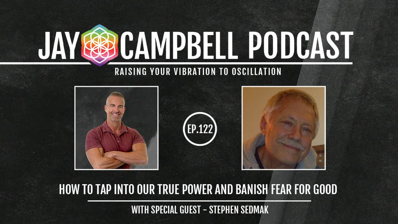 How to Tap Into Our True Power and Banish Fear for GOOD w/Stephen Sedmak