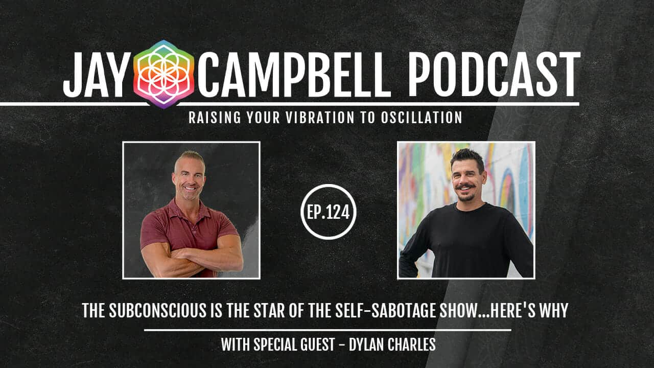 The Subconscious Is The Star Of The Self-Sabotage Show…Here’s Why w/Dylan Charles
