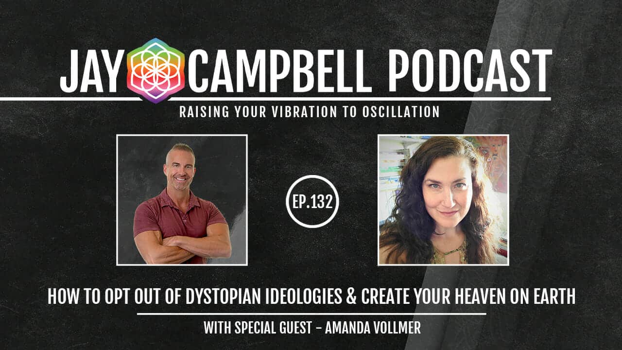 How to Opt Out of Dystopian Ideologies & Create Your Heaven on Earth w/Amanda Vollmer