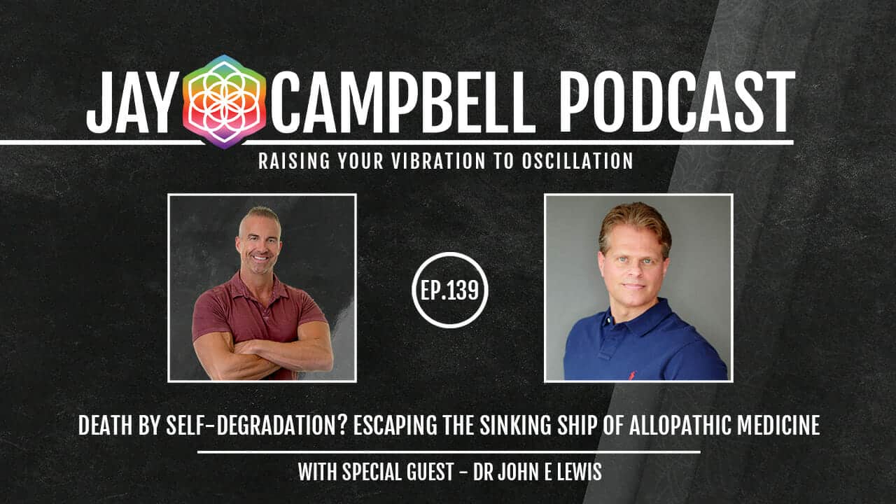 Death by Self-Degradation? Escaping the Sinking Ship of Allopathic Medicine w/Dr John E Lewis