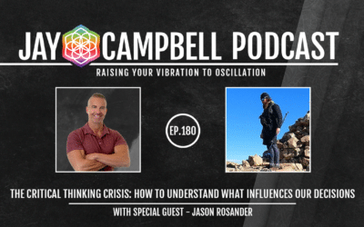The Critical Thinking Crisis: How to Understand What Influences Our Decisions w/Jason Rosander