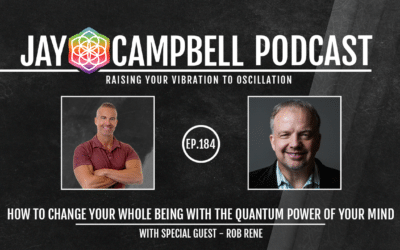 How to Change Your Whole Being With the Quantum Power of Your Mind w/Rob Rene